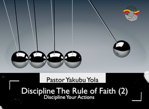 Discipline: The Rule of Faith (2): Discipline Your Actions