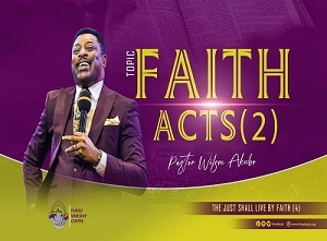 The Just Shall Live by Faith pt 3: Faith Acts 2